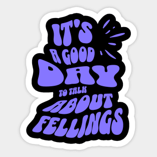 It's a Good Day to Talk About Feelings Sticker